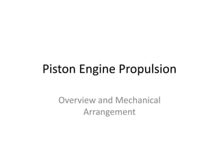 Piston Engine Propulsion
Overview and Mechanical
Arrangement
 