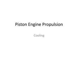 Piston Engine Propulsion
Cooling
 