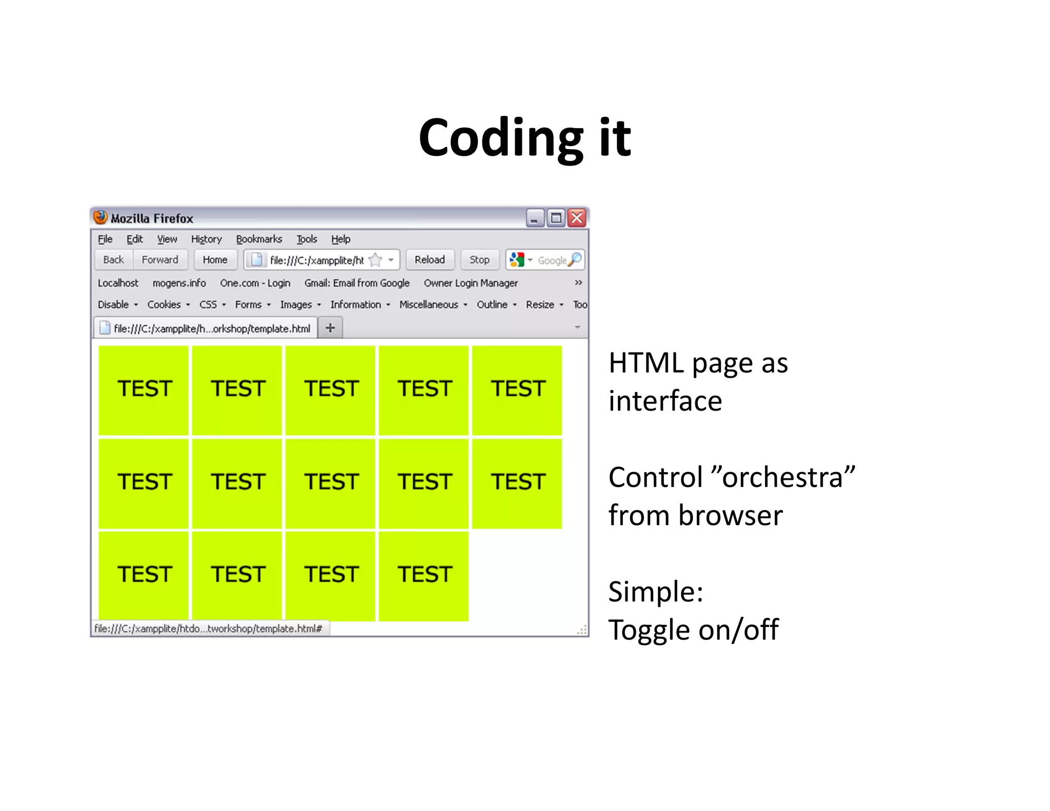 Coding it


       HTML page as
       interface

       Control ”orchestra”
       from browser

       Simple:
       Toggle on/off
 