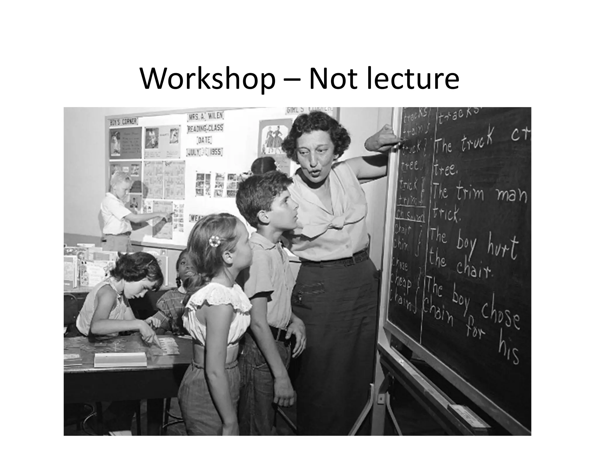 Workshop – Not lecture
 