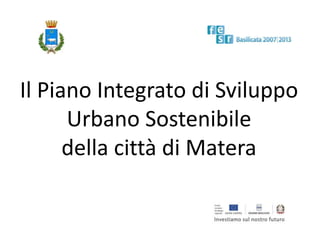 Il Piano Integrato di Sviluppo Urbano Sostenibile della città di Matera 