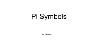 Pi Symbols
By: Bennett
 