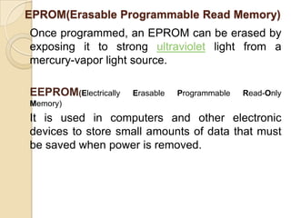Storage CapacitiesStorage capacity of a computer depends on the no. of bytes that can be stored in its memory. It can be increased by adding enhancement boards.Cache Memory:Cache (pronounced cash) memory is extremely fast memory that is built into a computer’s central processing unit (CPU), or located next to it on a separate chip. The CPU uses cache memory to store instructions that are repeatedly required to run programs, improving overall system speed. 
