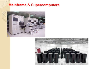 2. Personal Computers	Cheap and easy to use. Often used as stand-alone computers or in a network. May be connected to large mainframe computers within big companies.