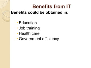 Benefits from ITBenefits could be obtained in:EducationJob training Health careGovernment efficiency