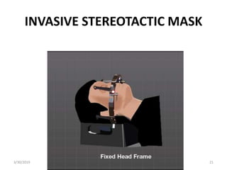 INVASIVE STEREOTACTIC MASK
3/30/2019 21
 