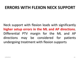ERRORS WITH FLEXON NECK SUPPORT
Neck support with flexion leads with significantly
higher setup errors in the ML and AP di...