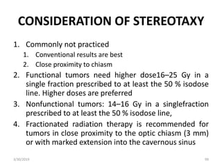 CONSIDERATION OF STEREOTAXY
1. Commonly not practiced
1. Conventional results are best
2. Close proximity to chiasm
2. Fun...