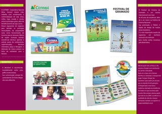 COTRIBÁ                                             FESTIVAL DE GRAMADO
A COTRIBÁ - Cooperativa Agrícola     FESTIVAL DE   O Festival de Cinema de
Mista General Osório Ltda.            GRAMADO      Gramado        é      um      evento
trabalha com recebimento e                         internacional com mais
comercialização de soja, arroz,                    de 40 anos de existência, além
milho, trigo, cevada e canola,
                                                   de e um marco na história do
entre os principais grãos, além de
                                                   Cinema Nacional.
beneficiamento de soja e arroz.
                                                   Sua premiação, o "Kikito", é
Possui segmentos de negócios
para atender as principais                         objeto de desejo de muitos
necessidades da propriedade                        atores brasileiros.
rural, como fornecimento de                        É o mais importante evento do
insumos para as lavouras, fábrica                  segmento           em      território
de rações (nutrição animal),                       nacional e foi estímulo
assistências técnicas agrícola e                   para muitas outras iniciativas
animal, posto de combustíveis,                     pelo Brasil afora.
supermercados,            farmácia
veterinária, peças e ferragens, e
detenção de marca própria na
linha de nutrientes para a
lavoura.




BENETTON                                             ORTOPÉ
                                                   Não há quem não conheça e não
 A Benetton é reconhecida                          associe a Ortopé a um sentimento
 mundialmente      como    uma                     de carinho e felicidade.
 griﬀe revolucionária.                             Basta ver a logo com a famosa
 Sua comunicação sempre foi                        botinha ou cantarolar o inesquecível
 contundente. Em Porto Alegre                      jingle "Ortopé, Ortopé, tão
 não seria diferente.                              bonitinho" para sentir um encanto
                                                   que se estende há três court
                                                    A federal appeals gerações.
                                                     in    Manhattan        has
                                                   A Ortopé hoje é uma marca
                                                     become the second in
                                                   moderna, antenada nas tendências
                                                     the nation to strike
                                                   da moda ethe que acontece pelo
                                                     down no Defense of
                                                     Marriage A federal
                                                   mundo. Mas sempre valoriza aquilo
                                                     appeals      court      in
                                                   que está no seu DNA: o conforto e a
                                                     Manhattan has become
                                                     the second inal.Act as
                                                   qualidade de vida das crianças,
                                                     unconstitutional.
                                                   atentando, também, ao esporte e à
                                                   responsabilidade social.
 