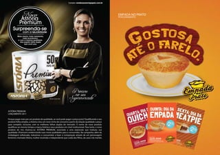EMPADA NO PRATO
                                                                                                        POSICIONAMENTO




ASTÓRIA PREMIUM
LANÇAMENTO 2011

Porque pagar mais por um produto de qualidade, se você pode pagar o preço justo? Qualificando o seu
produto folha simples, a Astória criou um novo nicho de consumo a partir da relação qualidade x preço
para competir, inclusive, com os melhores folhas duplas do mercado. O nome do novo produto
qualificou ao mesmo tempo a marca Astória e seus produtos em nível institucional. Para tanto, o novo
produto do mix chamou-se: ASTÓRIA PREMIUM, associado a uma expressão que traduziu sua
qualidade: (Premium) evidenciando suas novas qualidades para o consumidor. Na campanha, além da
embalagem sofisticada, induzimos o consumidor a fazer a comparação através de um personagem
feminino chamado Vitória, mulher resolvida e independente que cuida dos filhos, da casa e do marido.
 