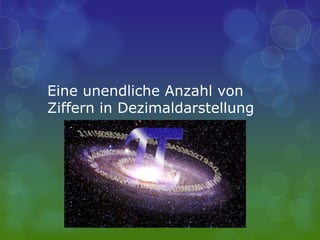 Eine unendliche Anzahl von
Ziffern in Dezimaldarstellung
 