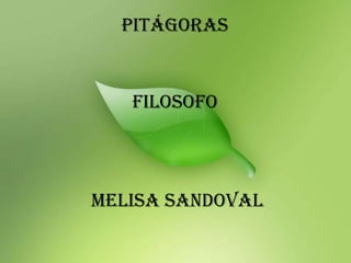Pitágoras  Filosofo Melisa Sandoval 