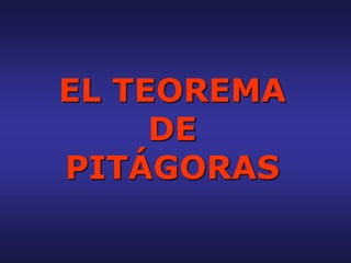 EL TEOREMA
DE
PITÁGORAS
 