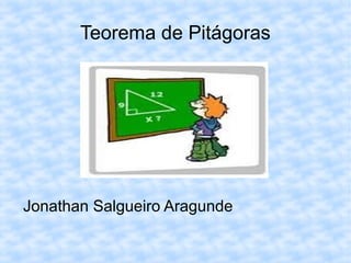 Teorema de Pitágoras 
Jonathan Salgueiro Aragunde 
 