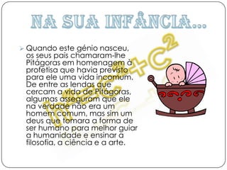 O “Grande” PitágorasPitágoras não só se destacou na área da Matemática. Foi também um insigne astrónomo e filósofo. Esteve também interessado em Música, Metafísica, Ética e Política.Como vemos, este homem foi sem dúvida, célebre na História