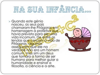 O “Grande” PitágorasPitágoras não só se destacou na área da Matemática. Foi também um insigne astrónomo e filósofo. Esteve também interessado em Música, Metafísica, Ética e Política.Como vemos, este homem foi sem dúvida, célebre na História