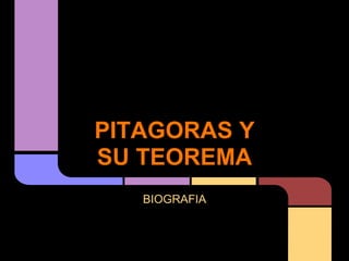 PITAGORAS Y
SU TEOREMA
   BIOGRAFIA
 