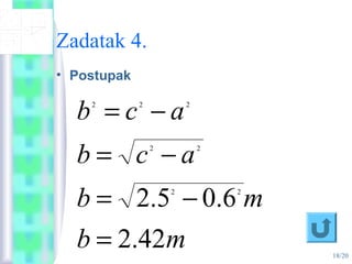 18/20
Zadatak 4.
• Postupak
mb
mb
acb
acb
42.2
6.05.2 22
22
222
=
−=
−=
−=
 