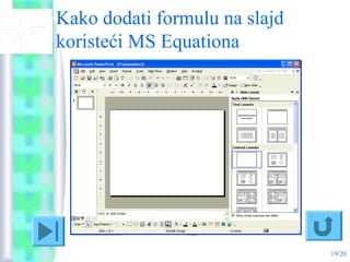 19/20
Kako dodati formulu na slajd
koristeći MS Equationa
 
