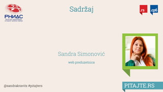 @sandrakravitz #pitajters
Sadržaj
Sandra Simonović
web preduzetnica
 