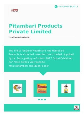 +91-8079452074
Pitambari Products
Private Limited
http://www.pitambari.in/
The finest range of Healthcare And Homecare
Pro...
