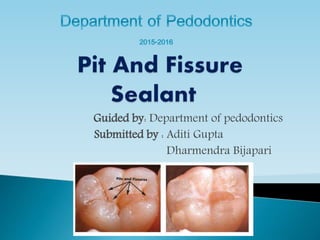 Guided by: Department of pedodontics
Submitted by : Aditi Gupta
Dharmendra Bijapari
 