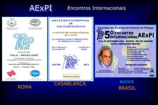 AExPI       Encontros Internacionais




                                    BÚZIOS
           CASABLANCA
ROMA                                BRASIL
 