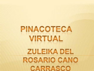 Pinacoteca Virtual Zuleika Del Rosario Cano Carrasco 
