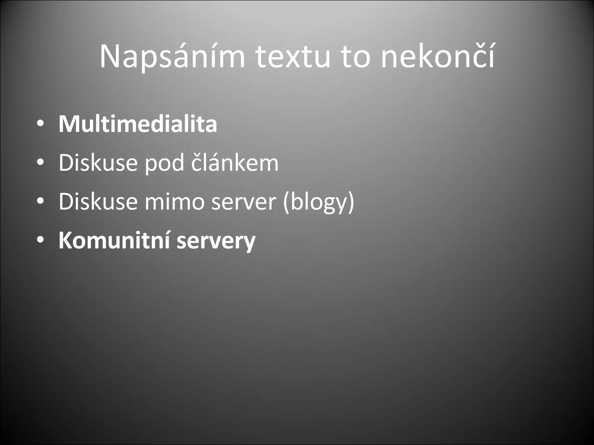 Napsáním textu to nekončí Multimedialita  Diskuse pod článkem Diskuse mimo server (blogy) Komunitní servery 