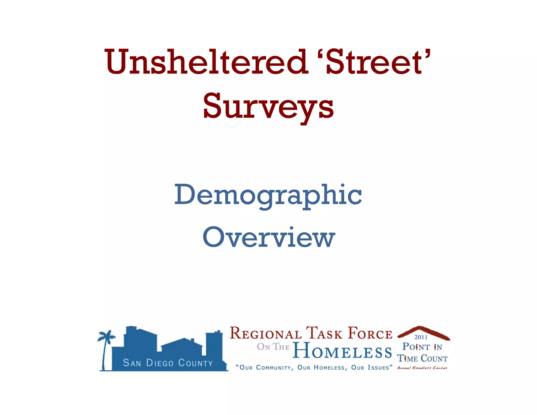 Unsheltered ‘Street’
     Surveys

    Demographic
     Overview
 