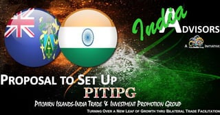 PITCAIRN ISLANDS-INDIA TRADE & INVESTMENT PROMOTION GROUP
 