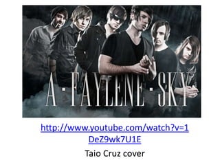 http://www.youtube.com/watch?v=1
DeZ9wk7U1E
Taio Cruz cover
 