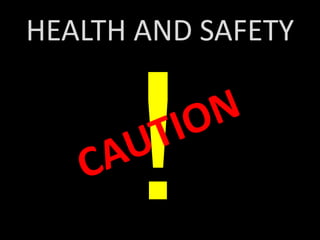 HEALTH AND SAFETY
 