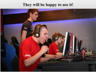 T hey w ill  be happy to use it! 