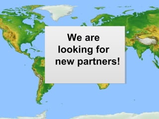 We are  looking   for  new partners! 