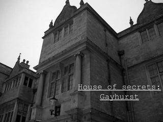 House of secrets: Gayhurst 
