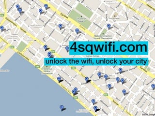 4sqwifi.com
unlock the wifi, unlock your city
 