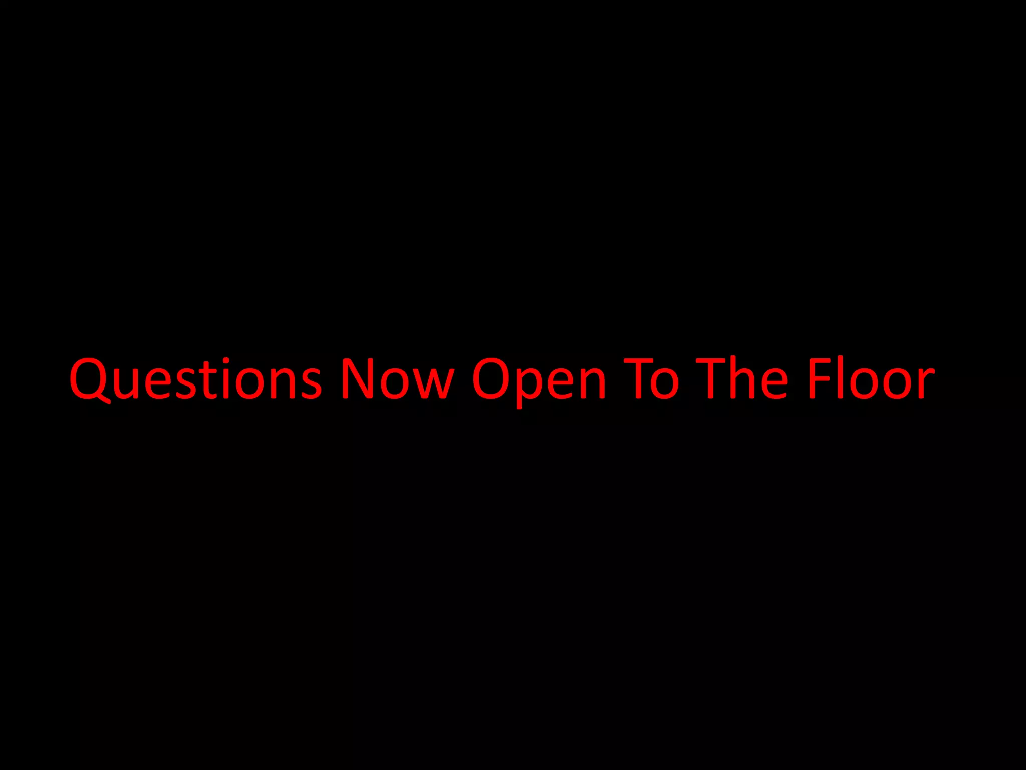 Questions Now Open To The Floor
 