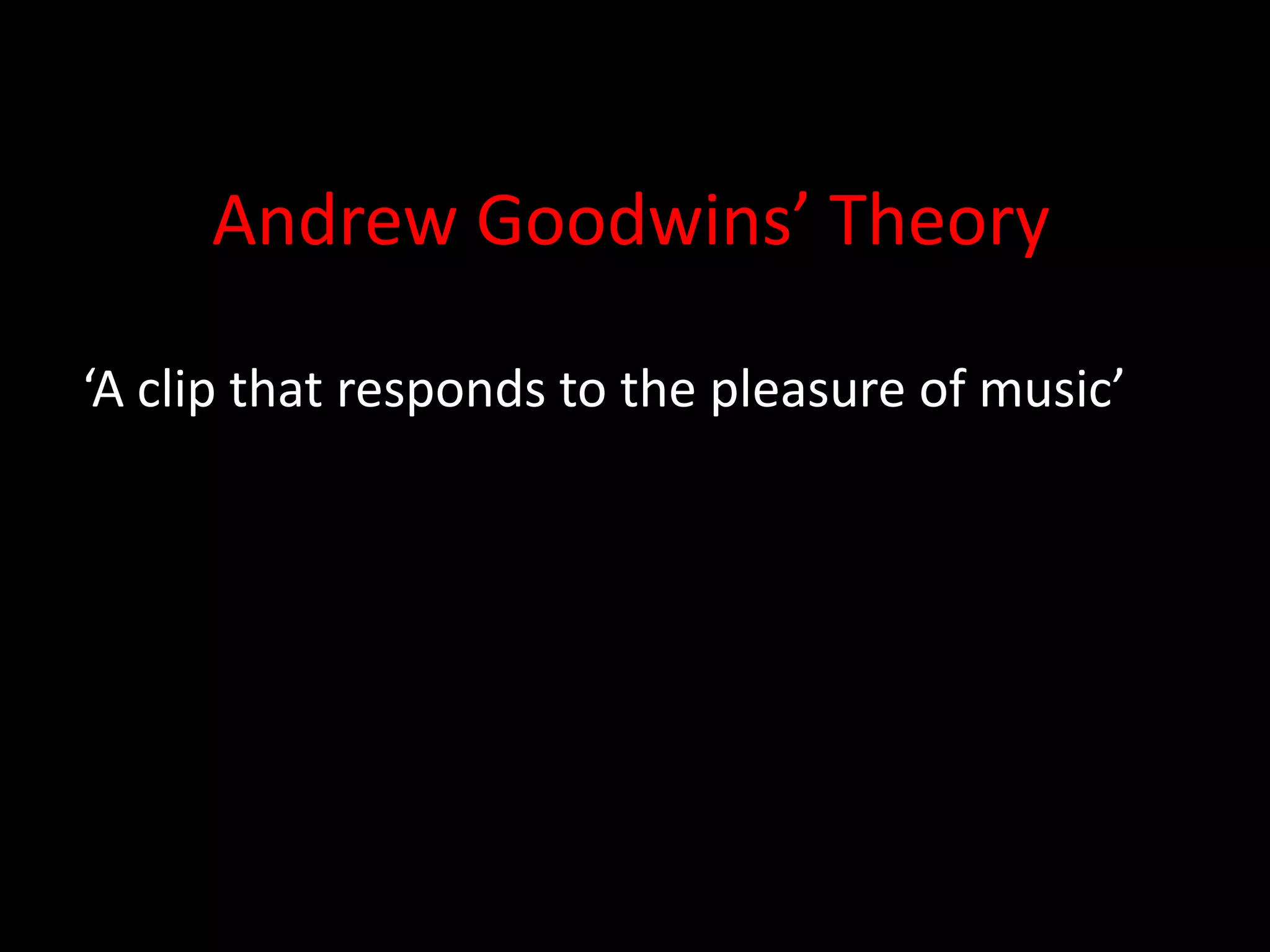 Andrew Goodwins’ Theory

‘A clip that responds to the pleasure of music’
 