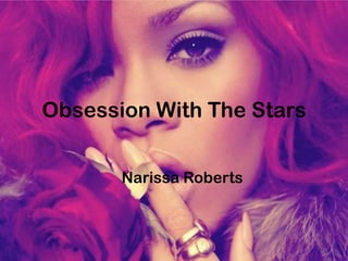 Obsession With The Stars


       Narissa Roberts
 