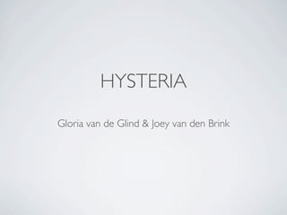 HYSTERIA
Gloria van de Glind & Joey van den Brink
 