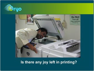 Is there any joy left in printing?
 