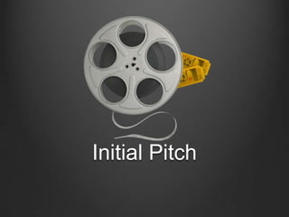 Initial Pitch
 