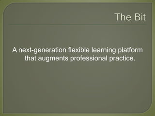 A next-generation flexible learning platform
    that augments professional practice.
 
