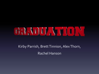 Kirby Parrish, Brett Tinnion, Alex Thorn,
            Rachel Hanson
 