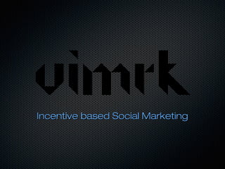 Incentive based Social Marketing
 