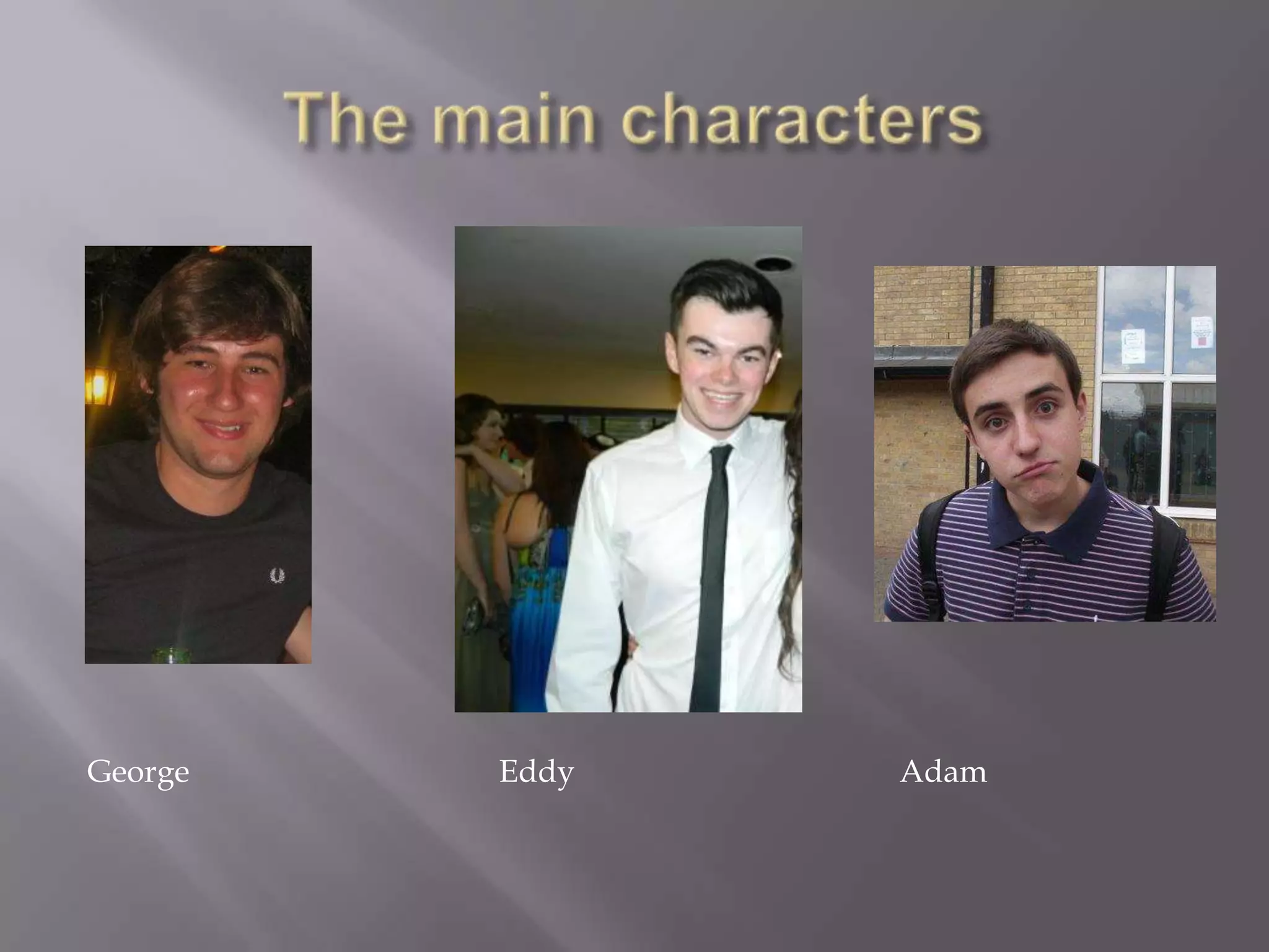 George   Eddy   Adam
 