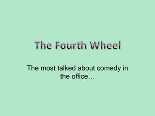 The most talked about comedy in
          the office…
 