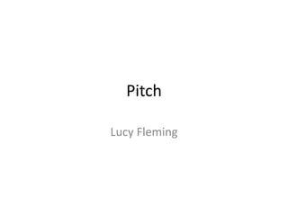 Pitch

Lucy Fleming
 