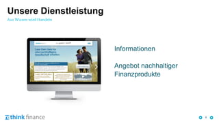 6
Unsere Dienstleistung
Informationen
Angebot nachhaltiger
Finanzprodukte
 